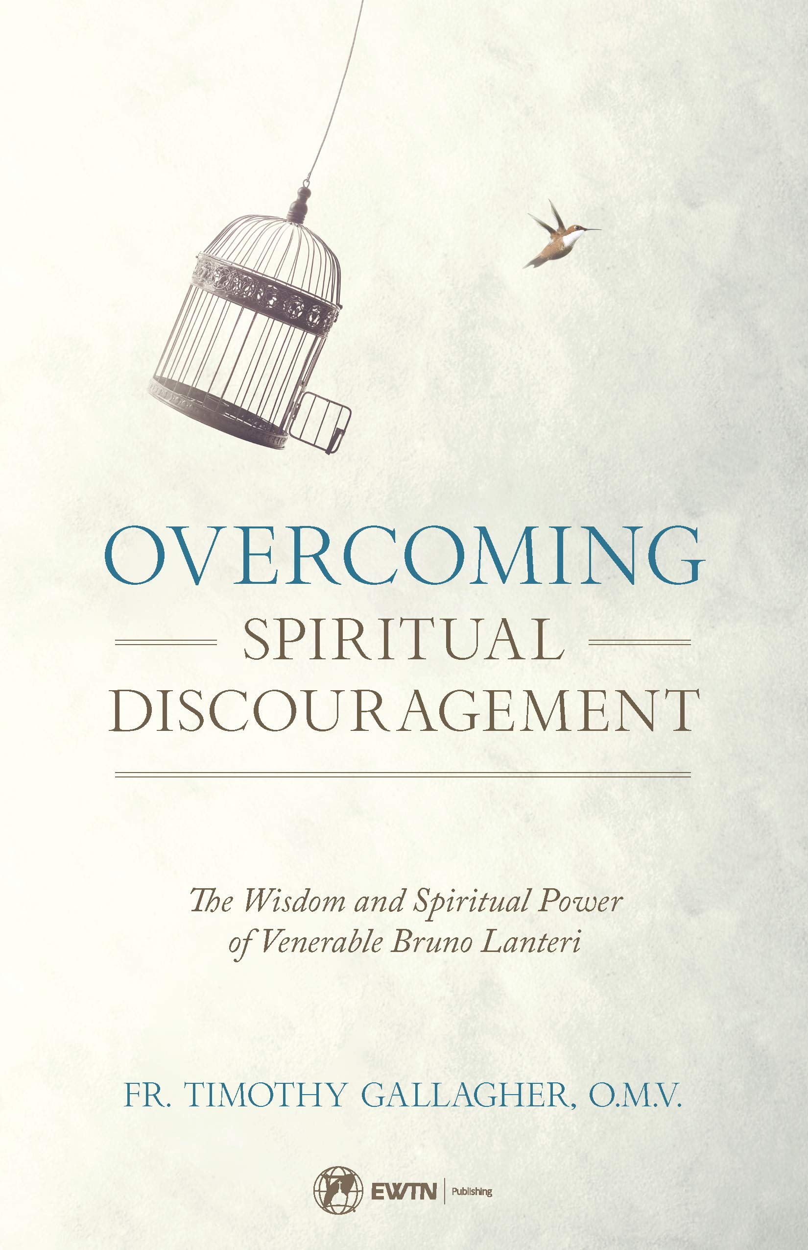 Overcoming Spiritual Discouragement: The Wisdom And Spiritual Power Of Venerable Bruno Lanteri