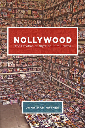 Nollywood: The Creation of Nigerian Film Genres,New