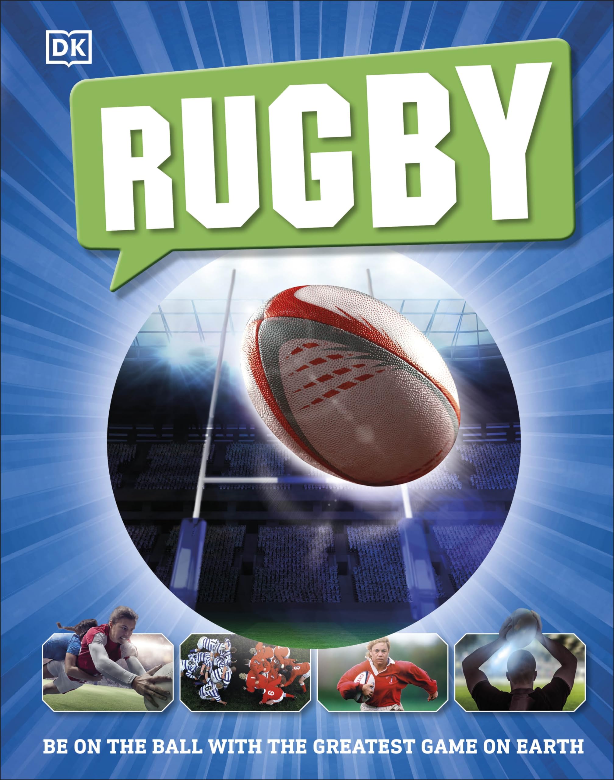 Rugby: Be on the Ball with the Greatest Game on Earth,New