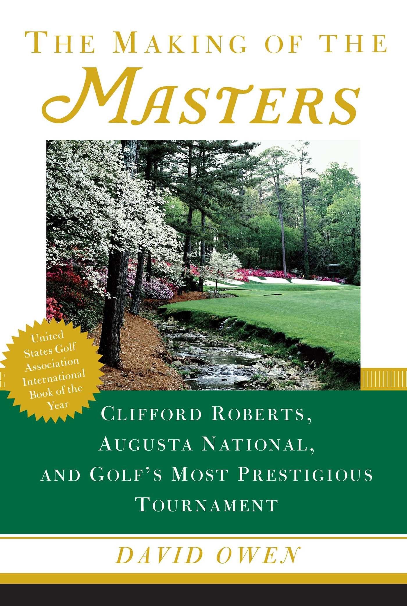 The Making Of The Masters: Clifford Roberts, Augusta National, And Golf'S Most Prestigious Tournament-new
