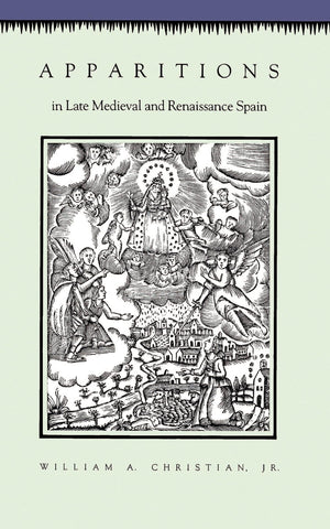 Apparitions in Late Medieval and Renaissance Spain,New