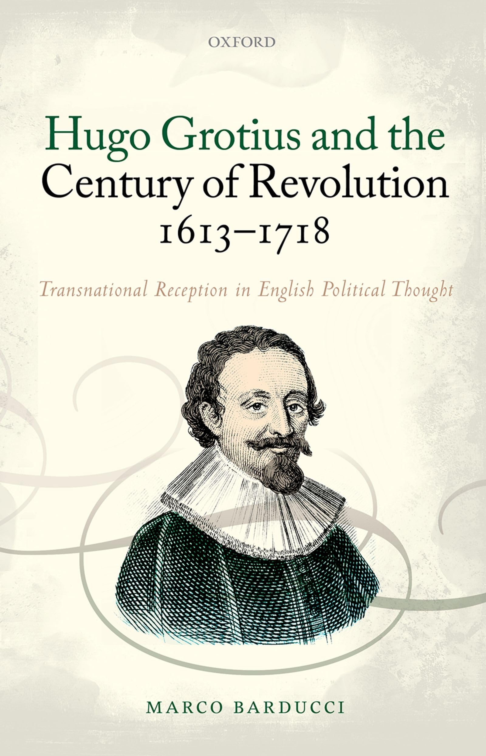 Hugo Grotius and the Century of Revolution, 16131718: Transnational Reception in English Political Thought,Used