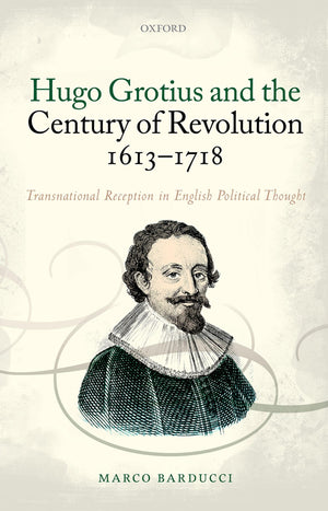 Hugo Grotius and the Century of Revolution, 16131718: Transnational Reception in English Political Thought,Used