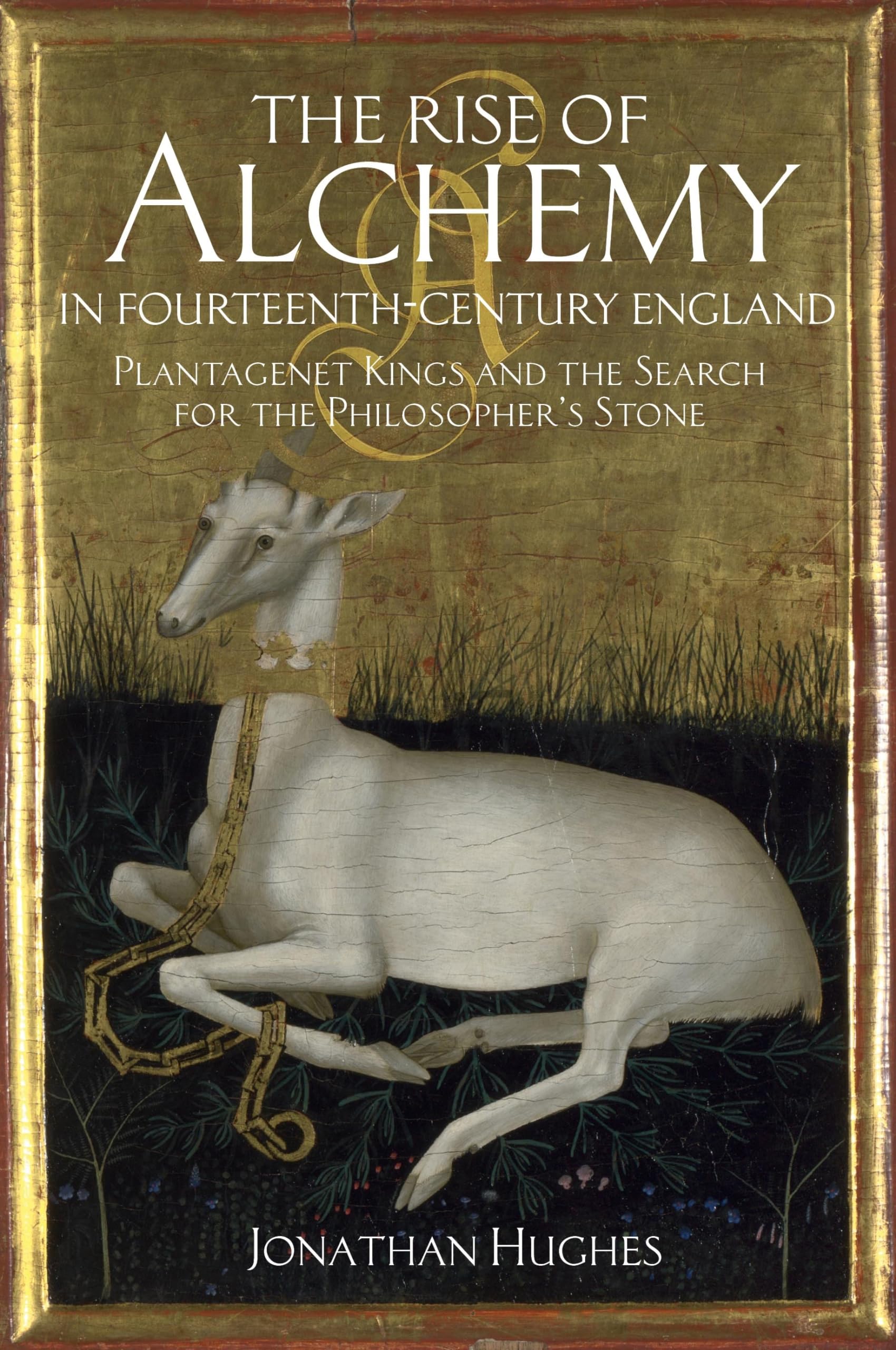 The Rise of Alchemy in FourteenthCentury England: Plantagenet Kings and the Search for the Philosopher's Stone,Used