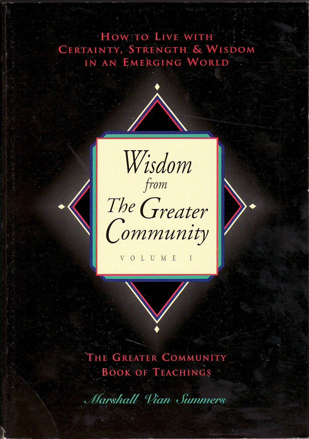 Wisdom from the Greater Community, Vol. 1: How to Live With Certainty, Strength & Wisdom in an Emerging World (New Knowledge Lib,Used