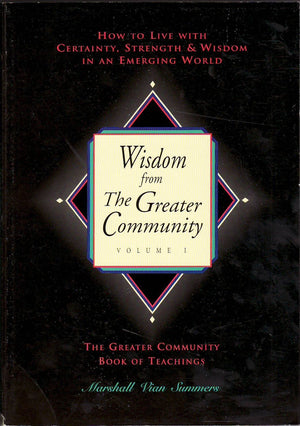 Wisdom from the Greater Community, Vol. 1: How to Live With Certainty, Strength & Wisdom in an Emerging World (New Knowledge Lib,Used