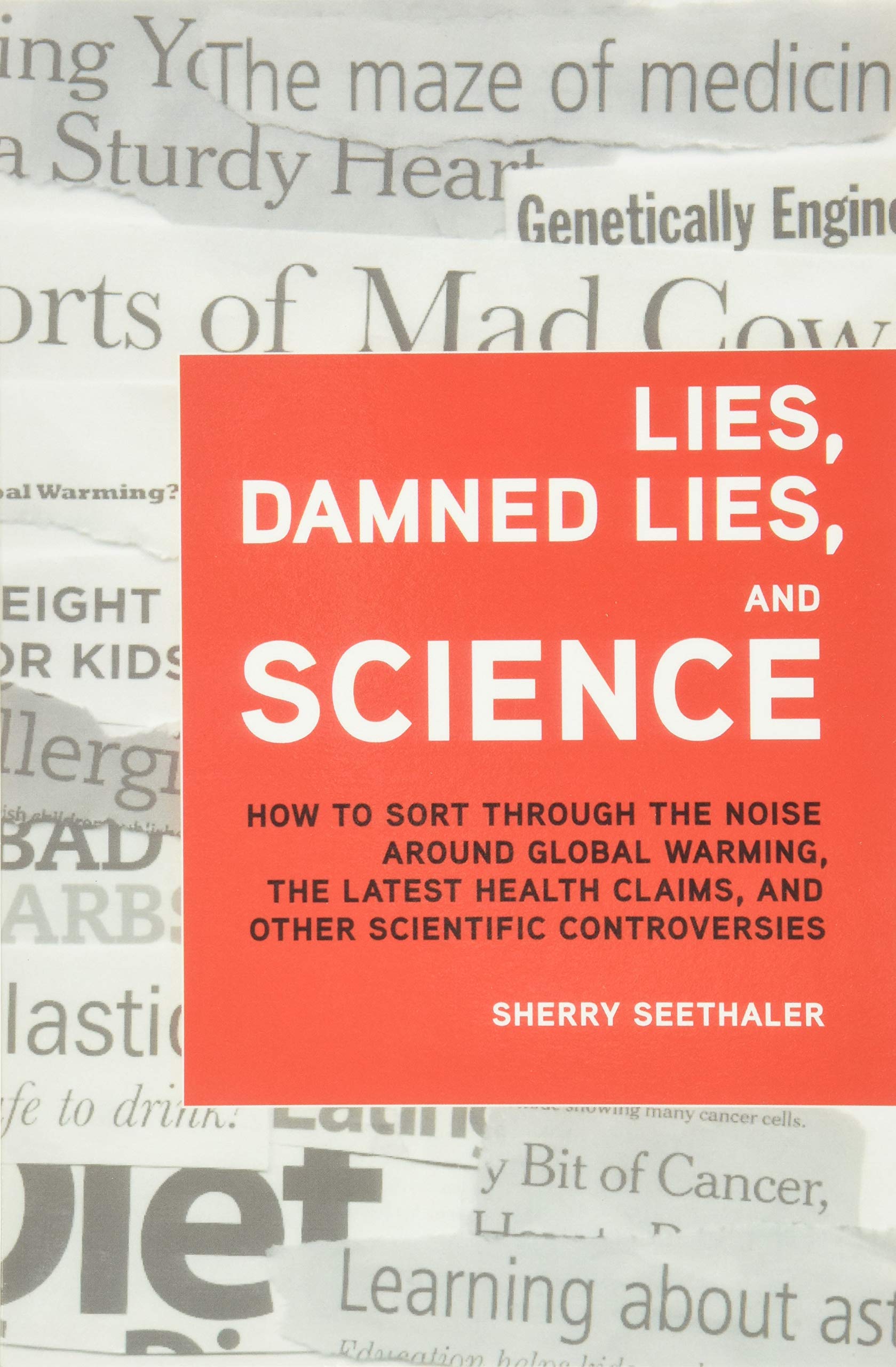 Lies, Damned Lies, and Science: How to Sort Through the Noise Around Global Warming, the Latest Health Claims, and Other Scienti,Used