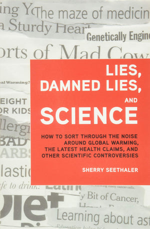 Lies, Damned Lies, and Science: How to Sort Through the Noise Around Global Warming, the Latest Health Claims, and Other Scienti,Used