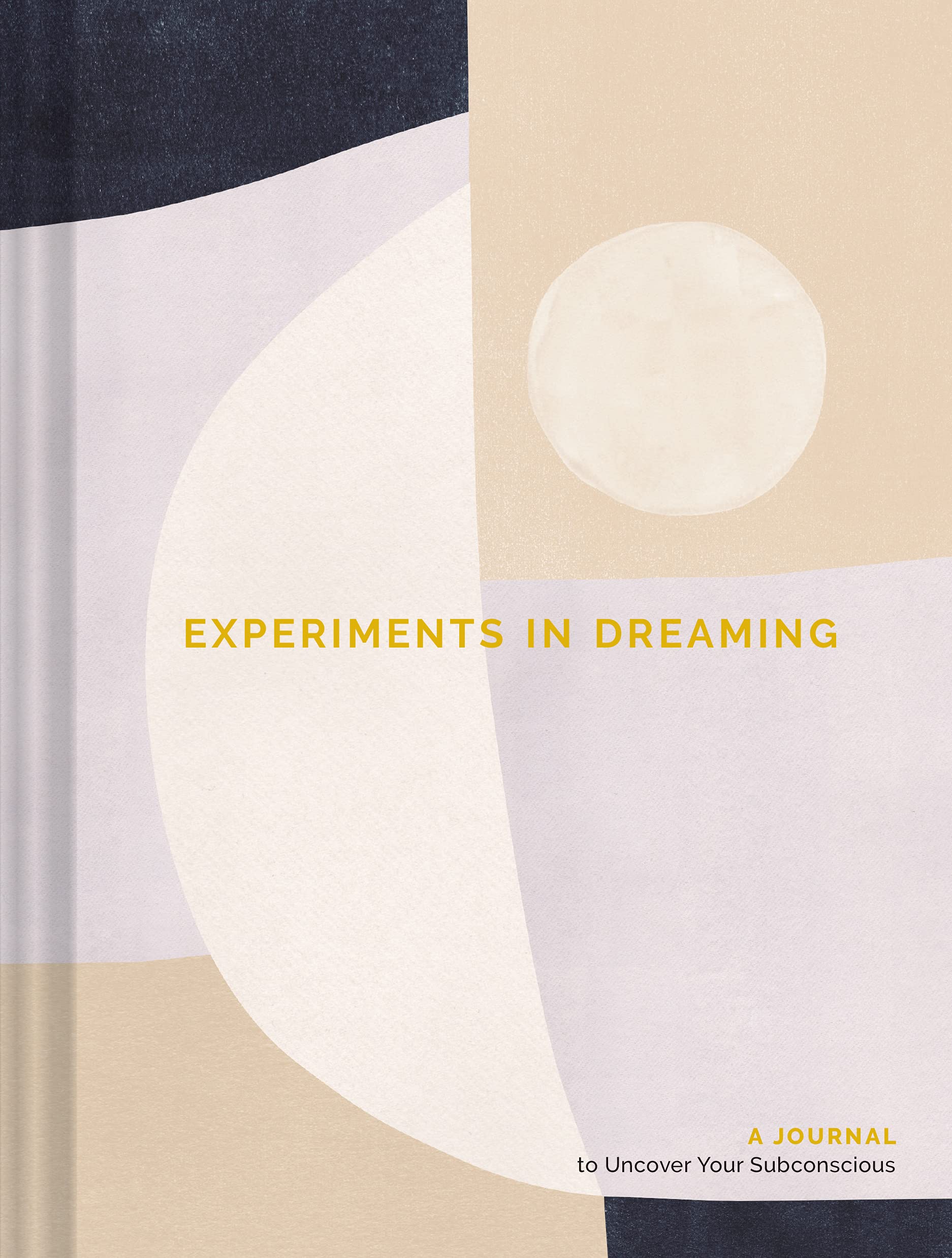 Experiments In Dreaming: A Journal To Uncover Your Subconscious