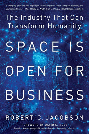 Space Is Open for Business: The Industry That Can Transform Humanity,New