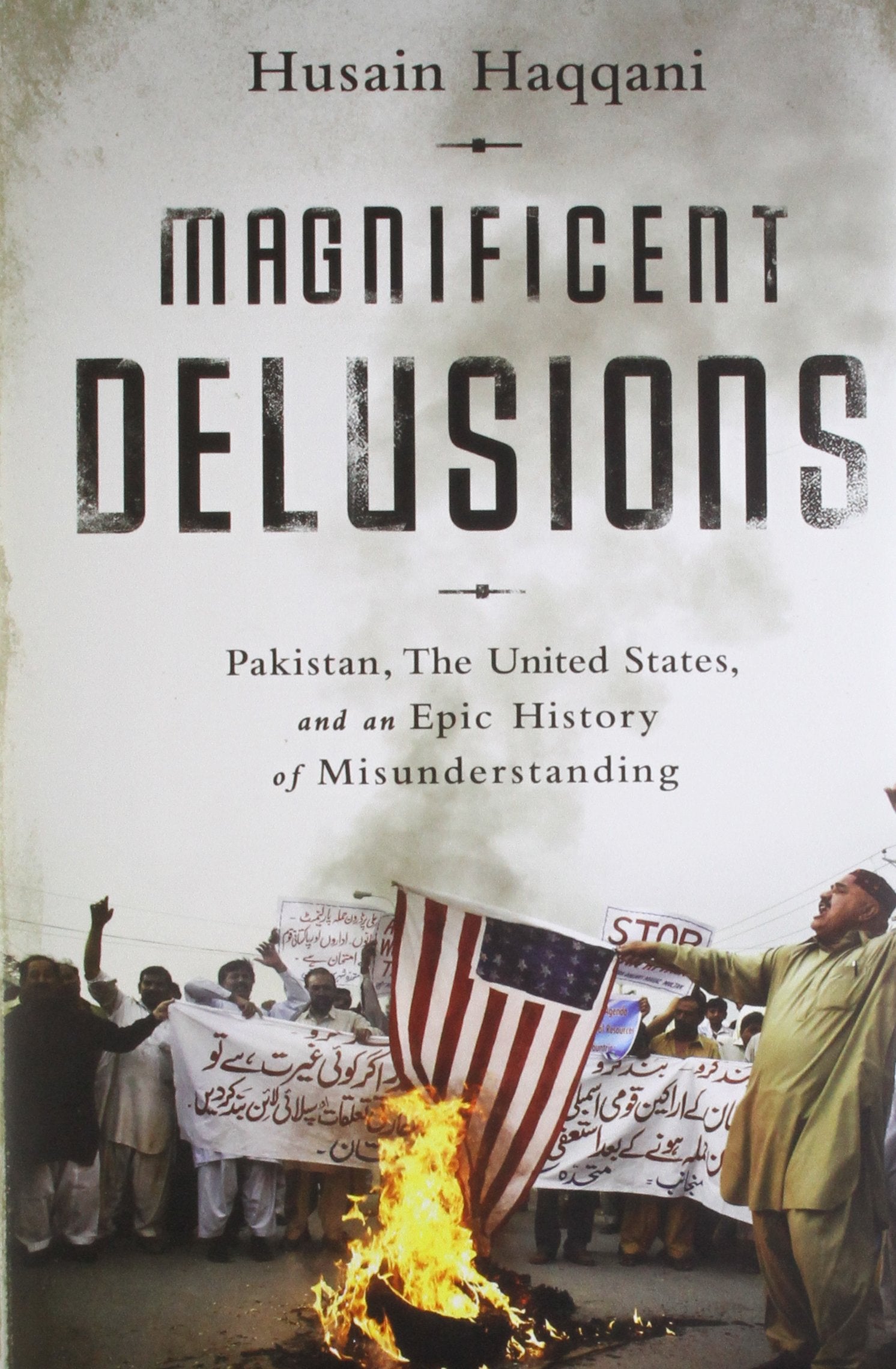 Magnificent Delusions (India Hc Ed): Pakistan, The United States, And An Epic History Of Misunderstanding
