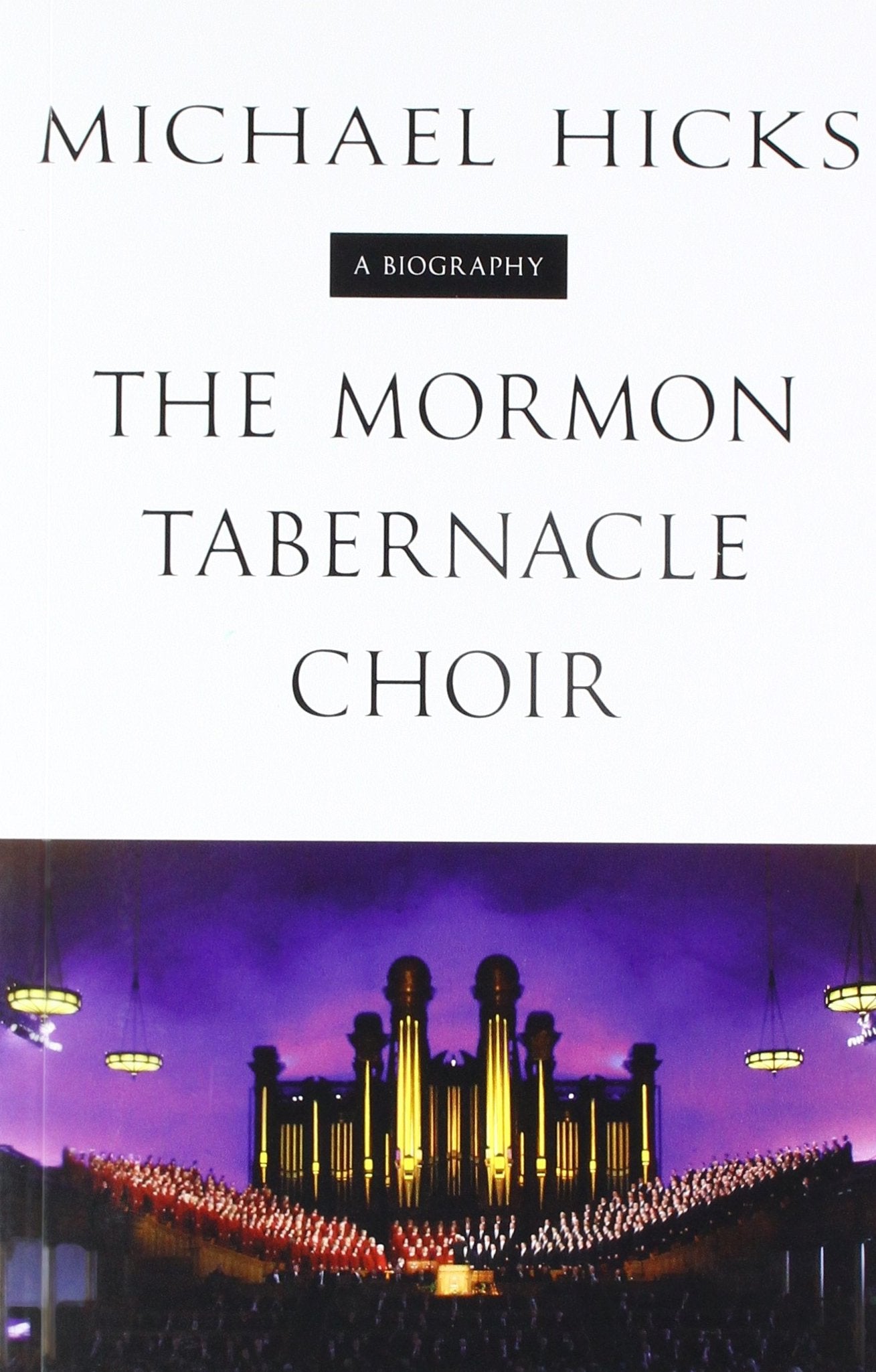 The Mormon Tabernacle Choir: A Biography (Music in American Life),Used
