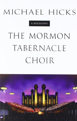 The Mormon Tabernacle Choir: A Biography (Music in American Life),Used