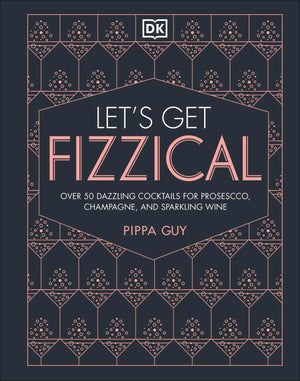 Let's Get Fizzical: More than 50 Bubbly Cocktail Recipes with Prosecco, Champagne, and Other Sparkli,Used