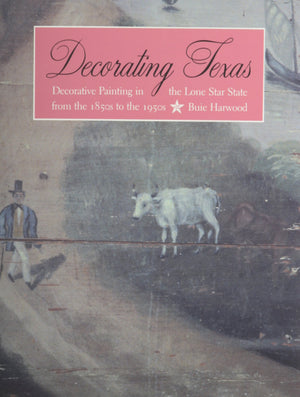 Decorating Texas: Decorative Painting in the Lone Star State from the 1850s to the 1950s,Used