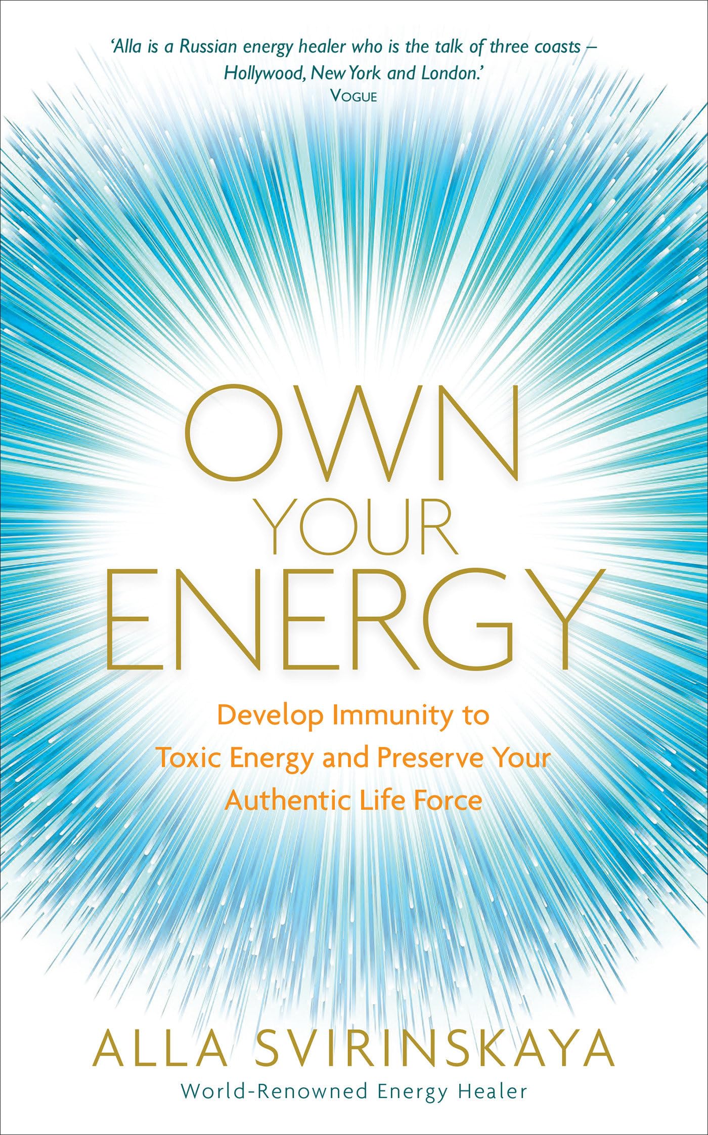 Own Your Energy: Develop Immunity To Toxic Energy And Preserve Your Authentic Life Force