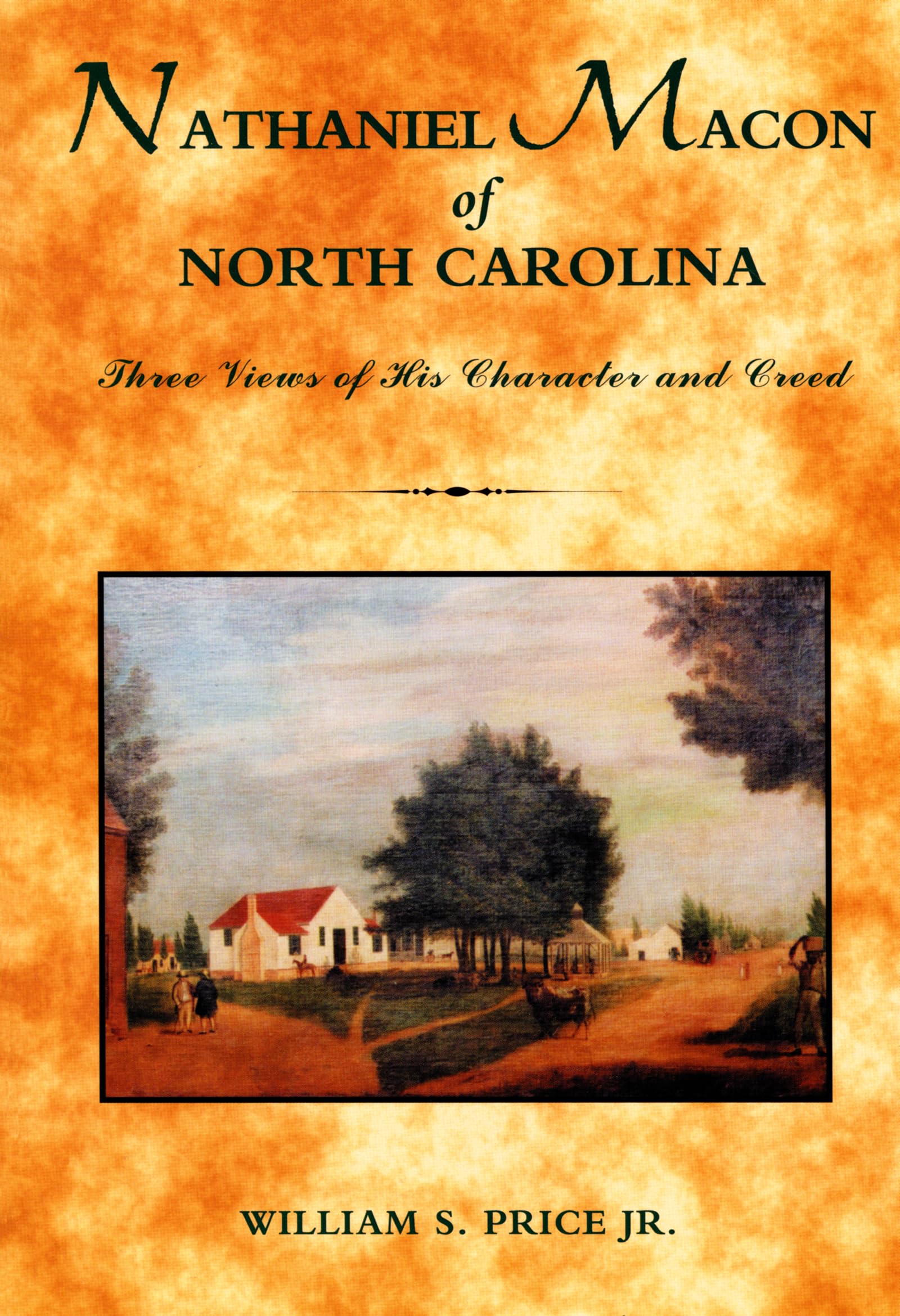 Nathaniel Macon Of North Carolina: Three Views Of His Character And Creed (North Caroliniana Society Imprints),New