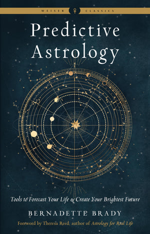 Predictive Astrology: Tools to Forecast Your Life and Create Your Brightest Future (Weiser Classics Series),New