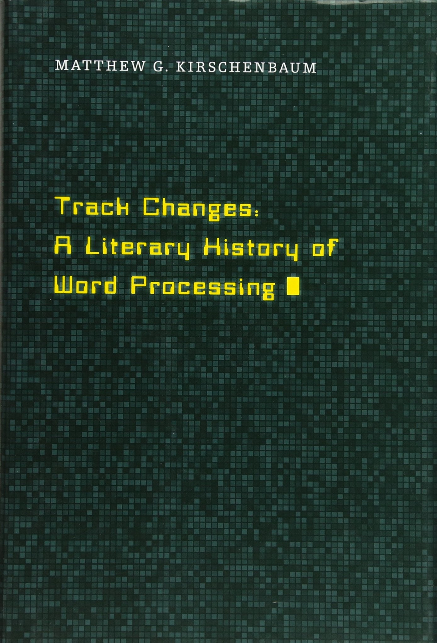 Track Changes: A Literary History Of Word Processing-new