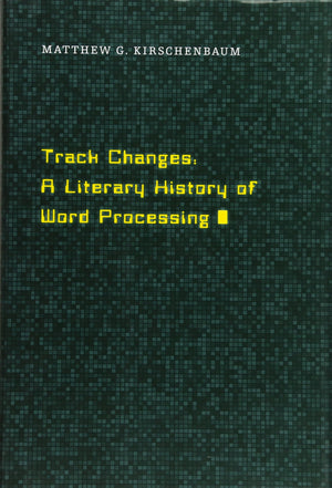 Track Changes: A Literary History Of Word Processing-new