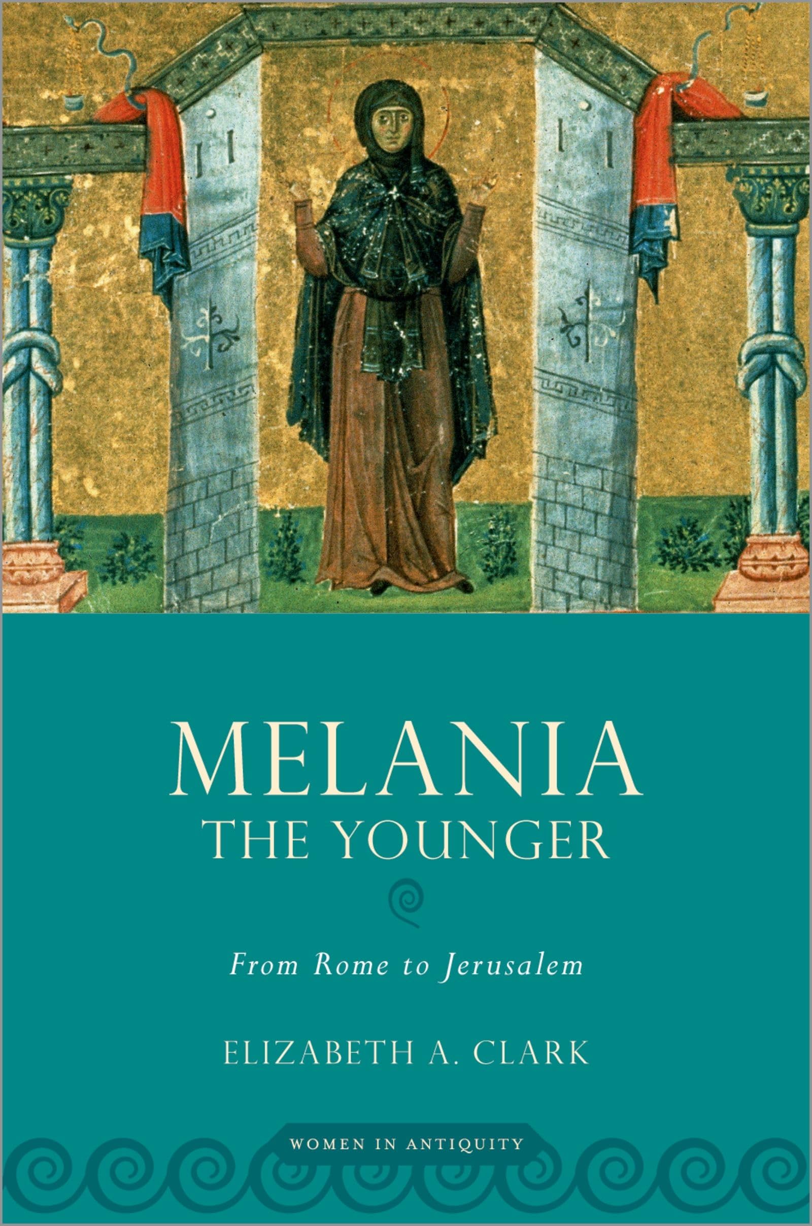 Melania the Younger: From Rome to Jerusalem (Women in Antiquity),New