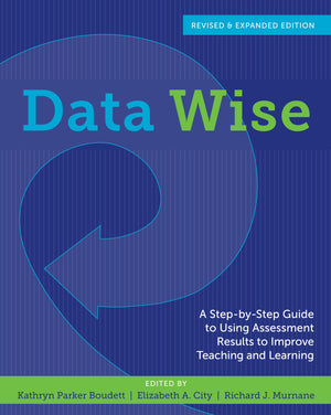 Data Wise, Revised and Expanded Edition: A StepbyStep Guide to Using Assessment Results to Improve Teaching and Learning,New
