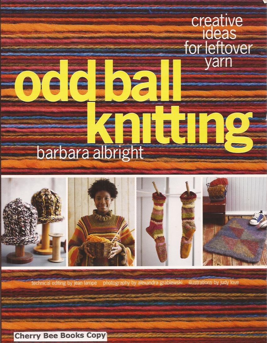 Odd Ball Knitting: Creative Ideas For Leftover Yarn