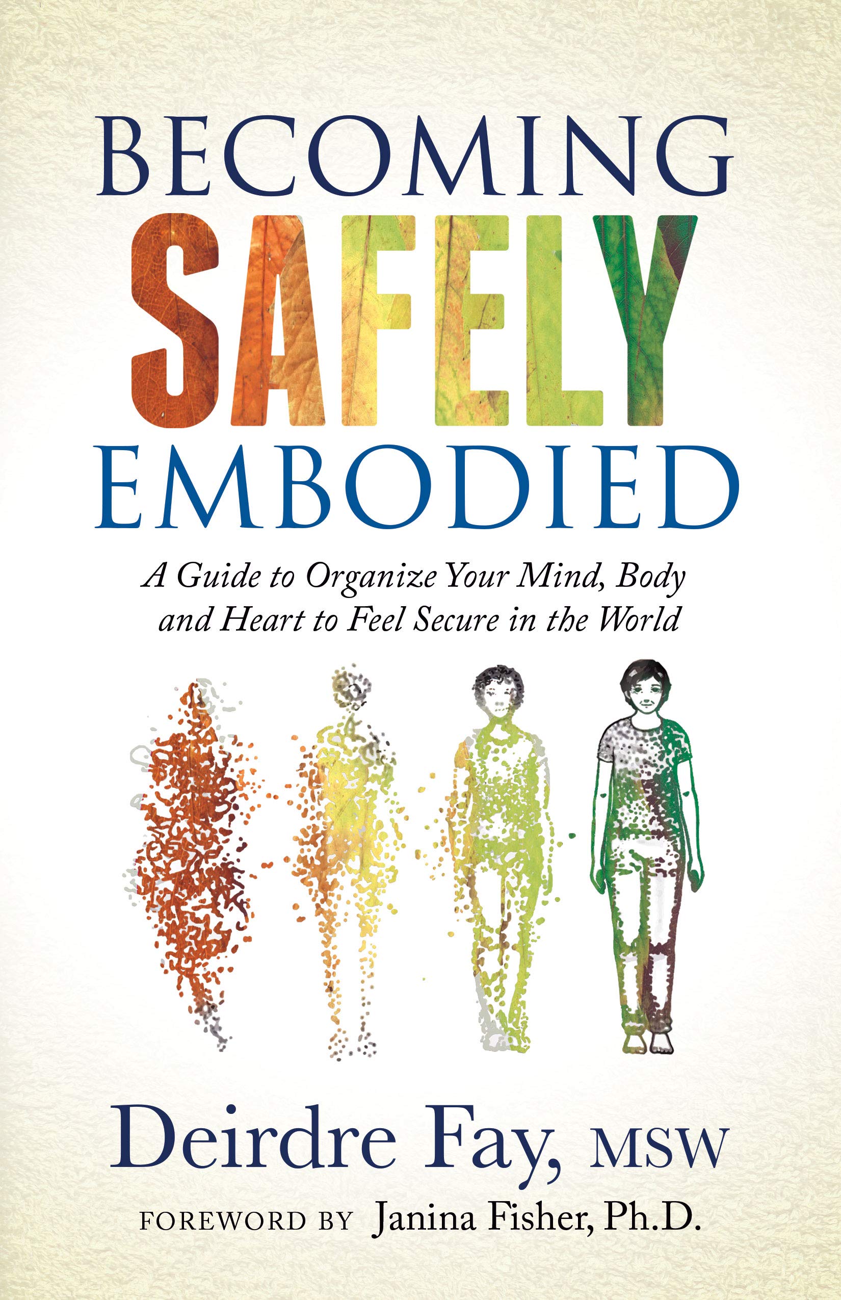 Becoming Safely Embodied: A Guide to Organize Your Mind, Body and Heart to Feel Secure in the World,Used