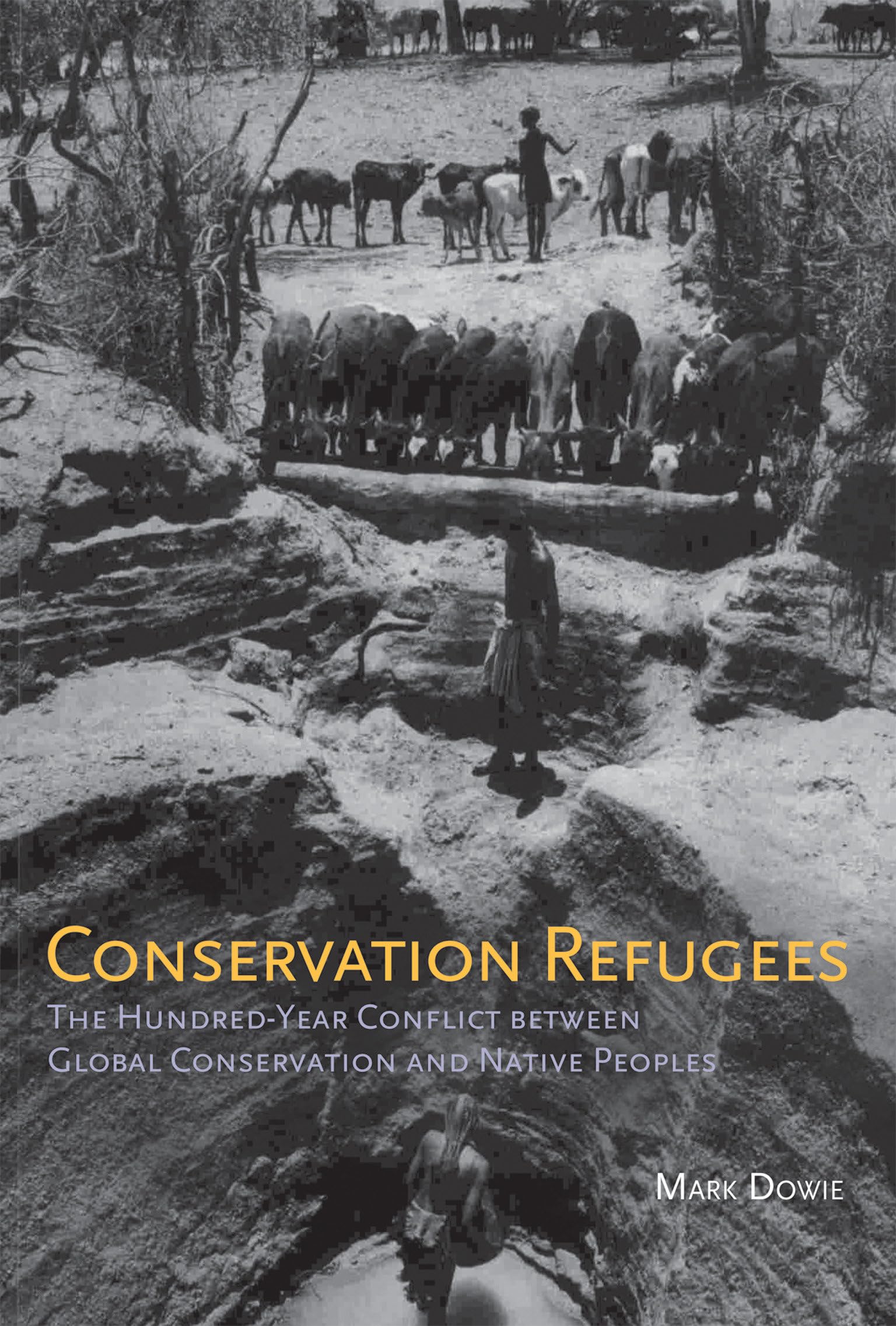 Conservation Refugees: The HundredYear Conflict between Global Conservation and Native Peoples,Used