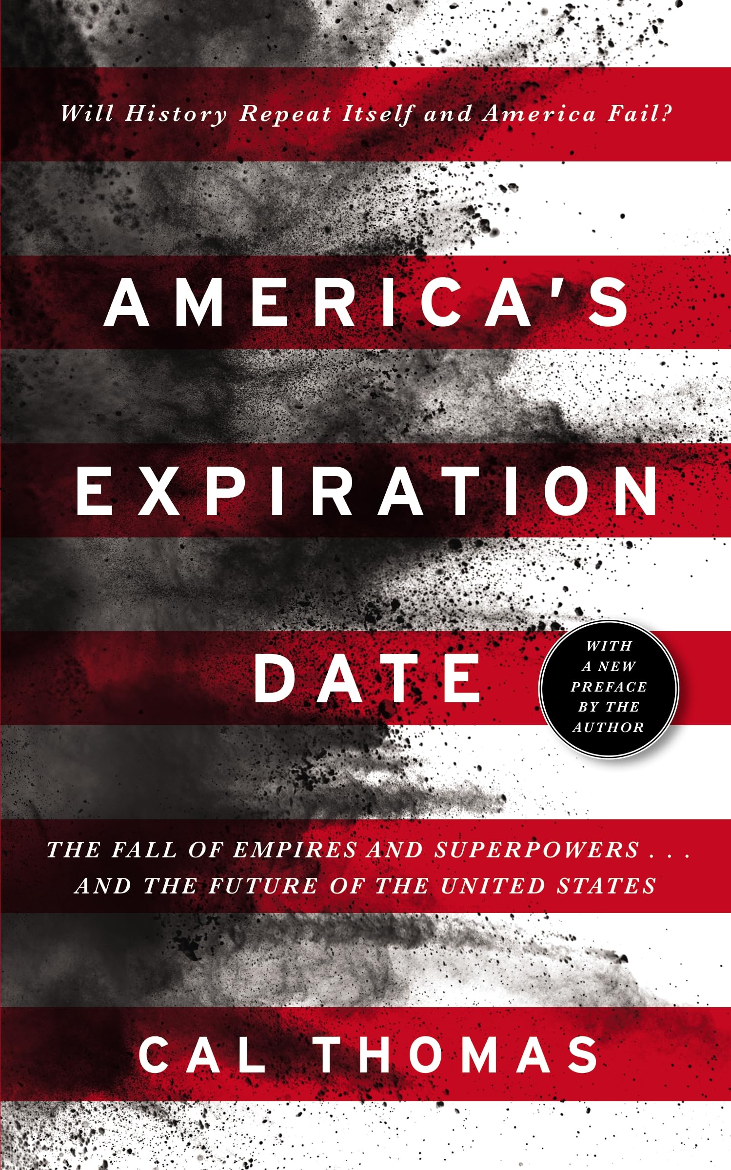 America's Expiration Date: The Fall of Empires and Superpowers . . . and the Future of the United States,New