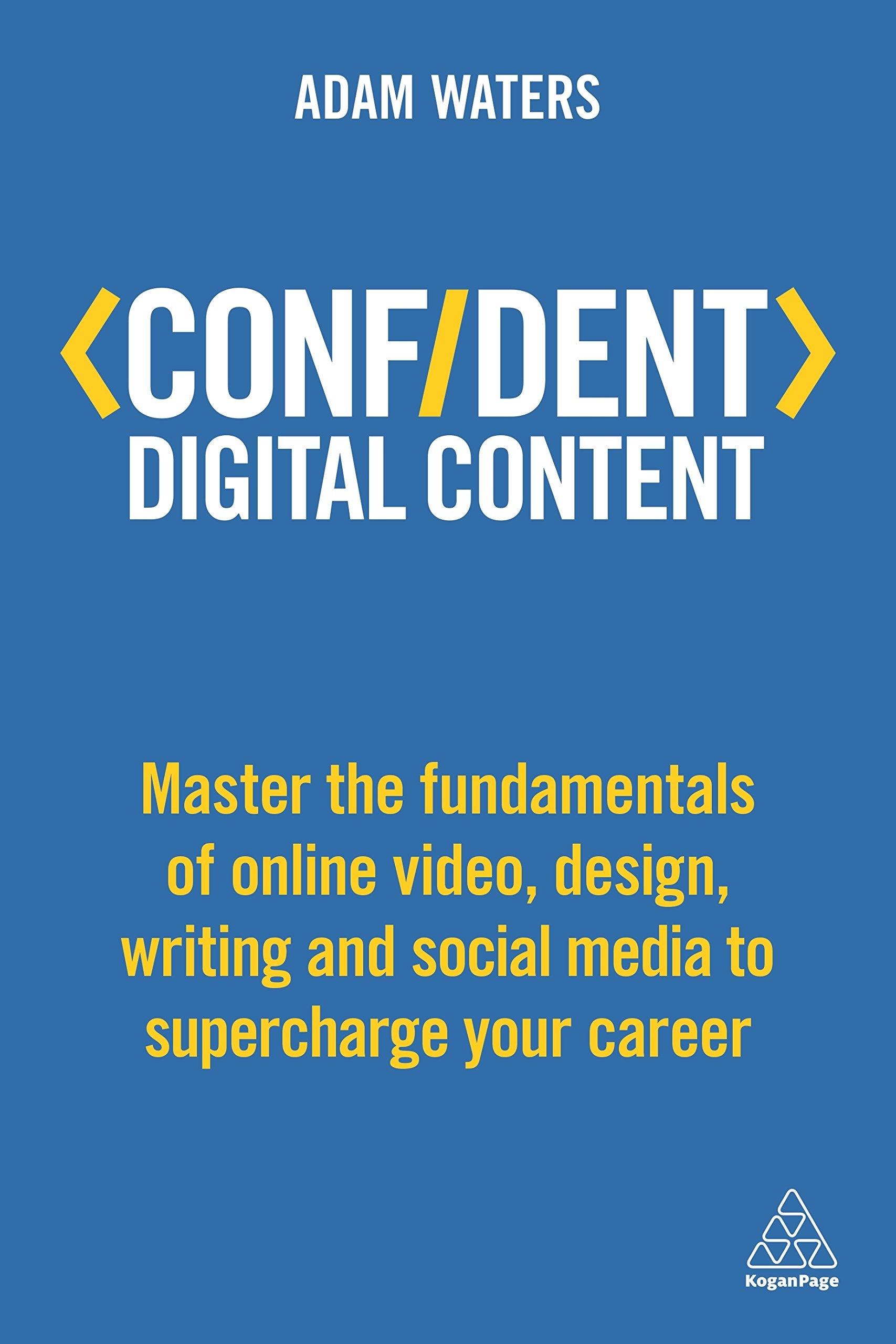 Confident Digital Content: Master the Fundamentals of Online Video, Design, Writing and Social Media to Supercharge Your Career ,Used