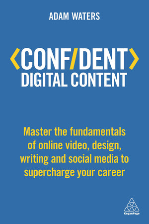 Confident Digital Content: Master the Fundamentals of Online Video, Design, Writing and Social Media to Supercharge Your Career ,Used