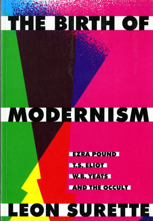 The Birth of Modernism: Ezra Pound, T.S. Eliot, W.B. Yeats, and the Occult,Used
