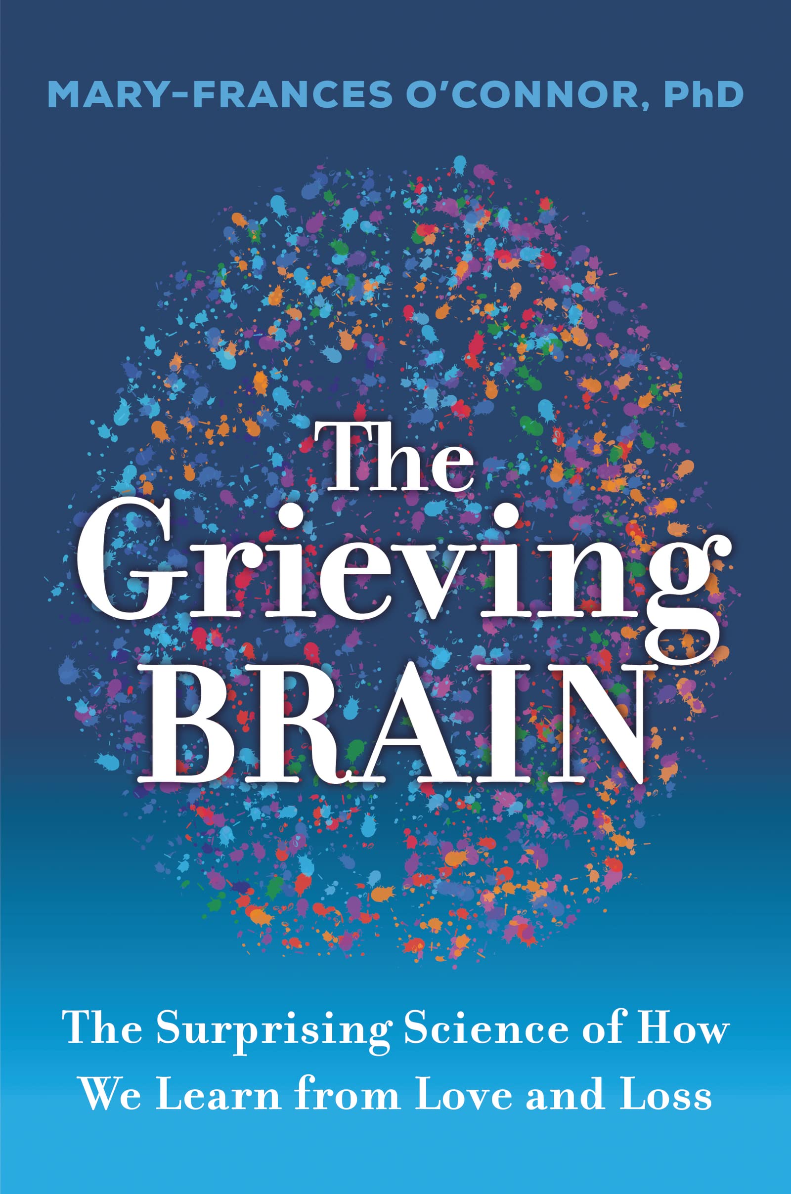 The Grieving Brain: The Surprising Science Of How We Learn From Love And Loss,Used