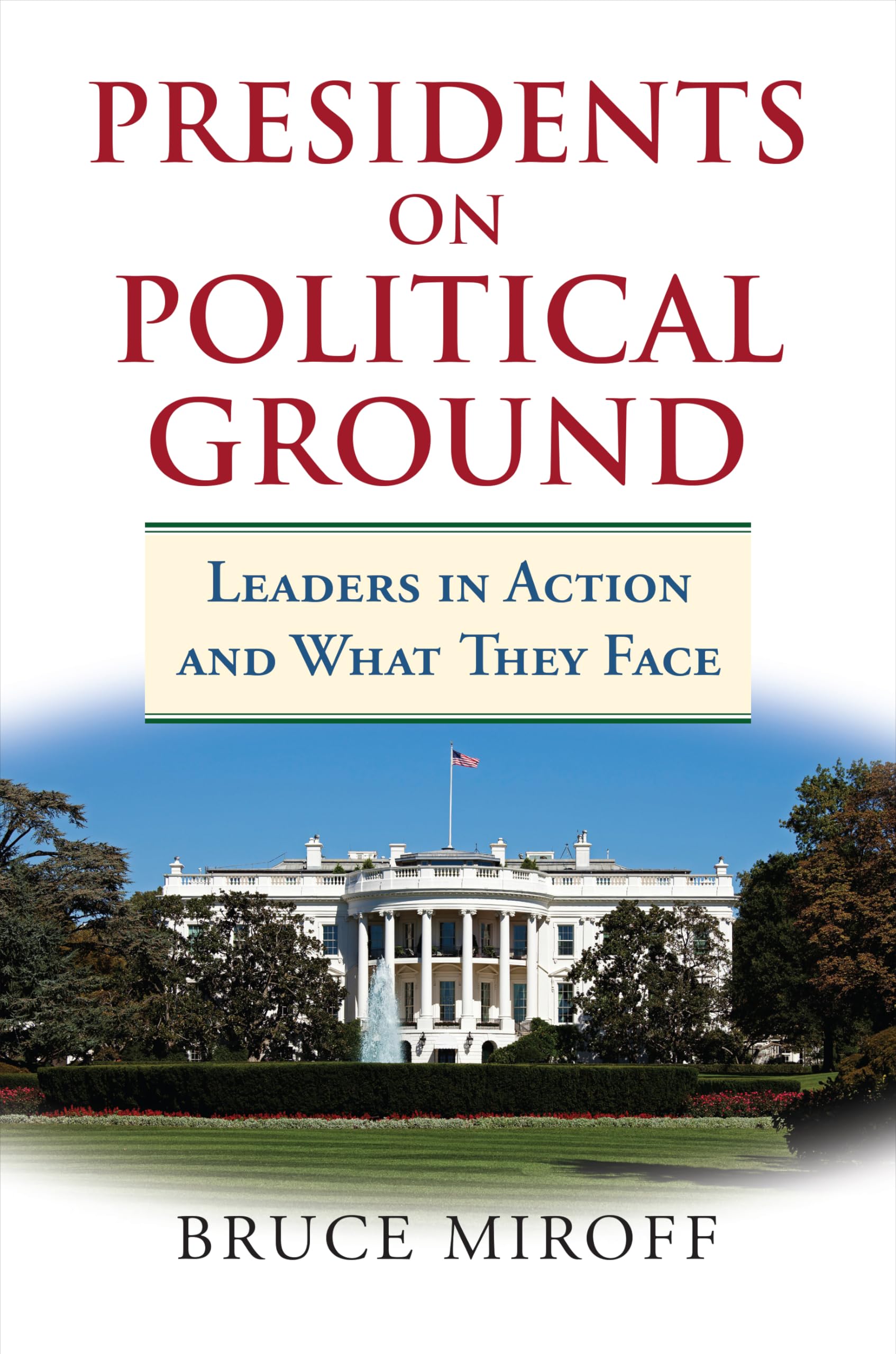 Presidents on Political Ground: Leaders in Action and What They Face,Used