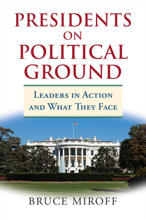 Presidents on Political Ground: Leaders in Action and What They Face,Used