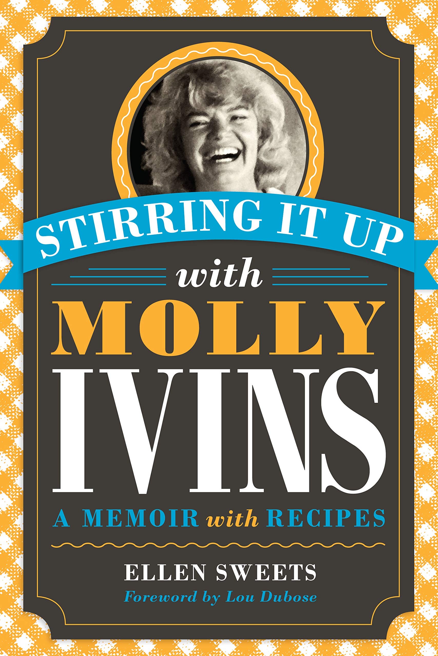 Stirring It Up with Molly Ivins: A Memoir with Recipes,Used