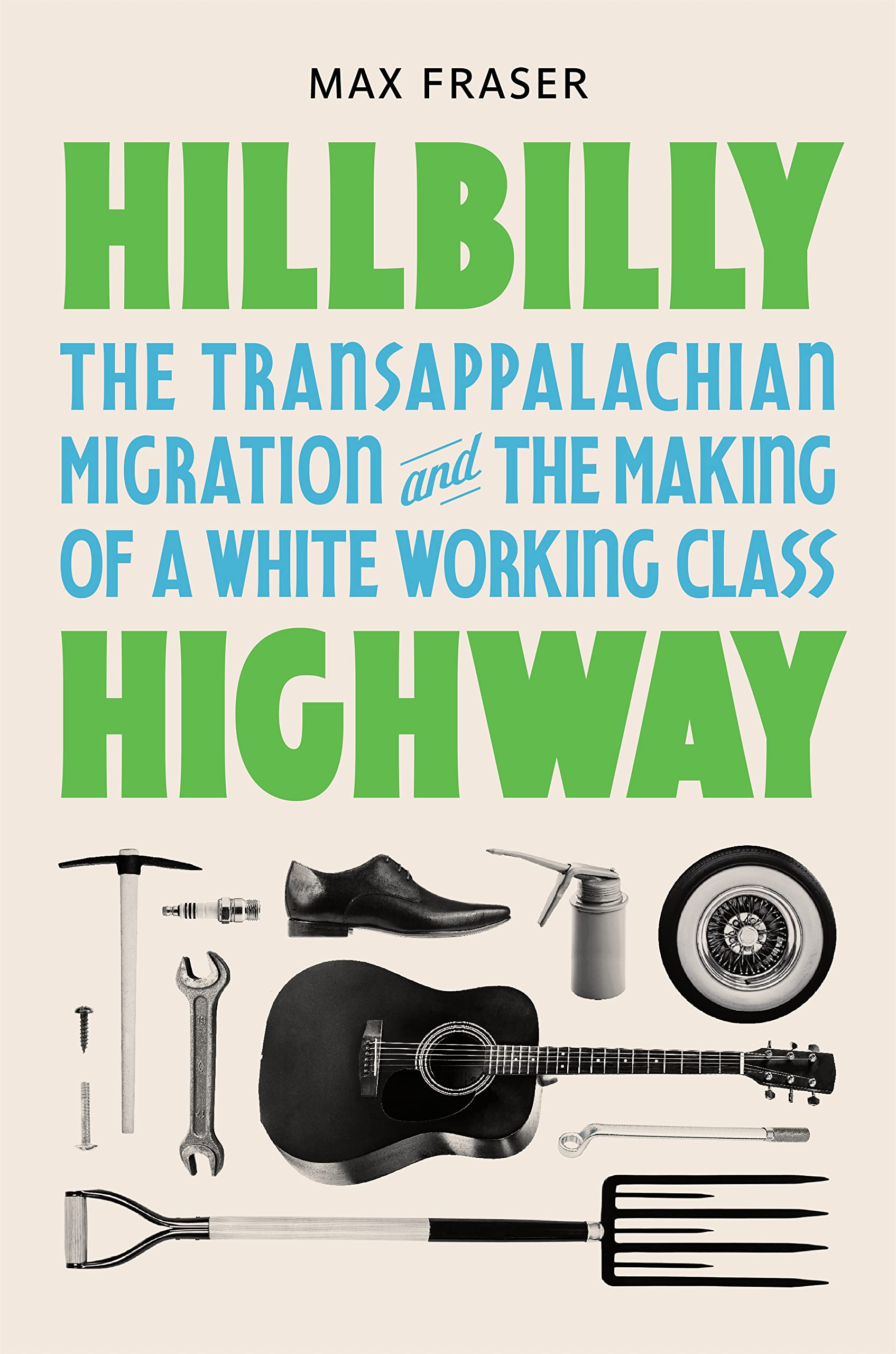Hillbilly Highway: The Transappalachian Migration And The Making Of A White Working Class (Politics And Society In Modern Americ,Used
