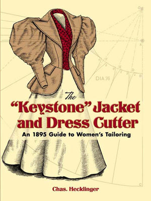 The 'Keystone' Jacket And Dress Cutter: An 1895 Guide To Women'S Tailoring (Dover Fashion And Costumes),New