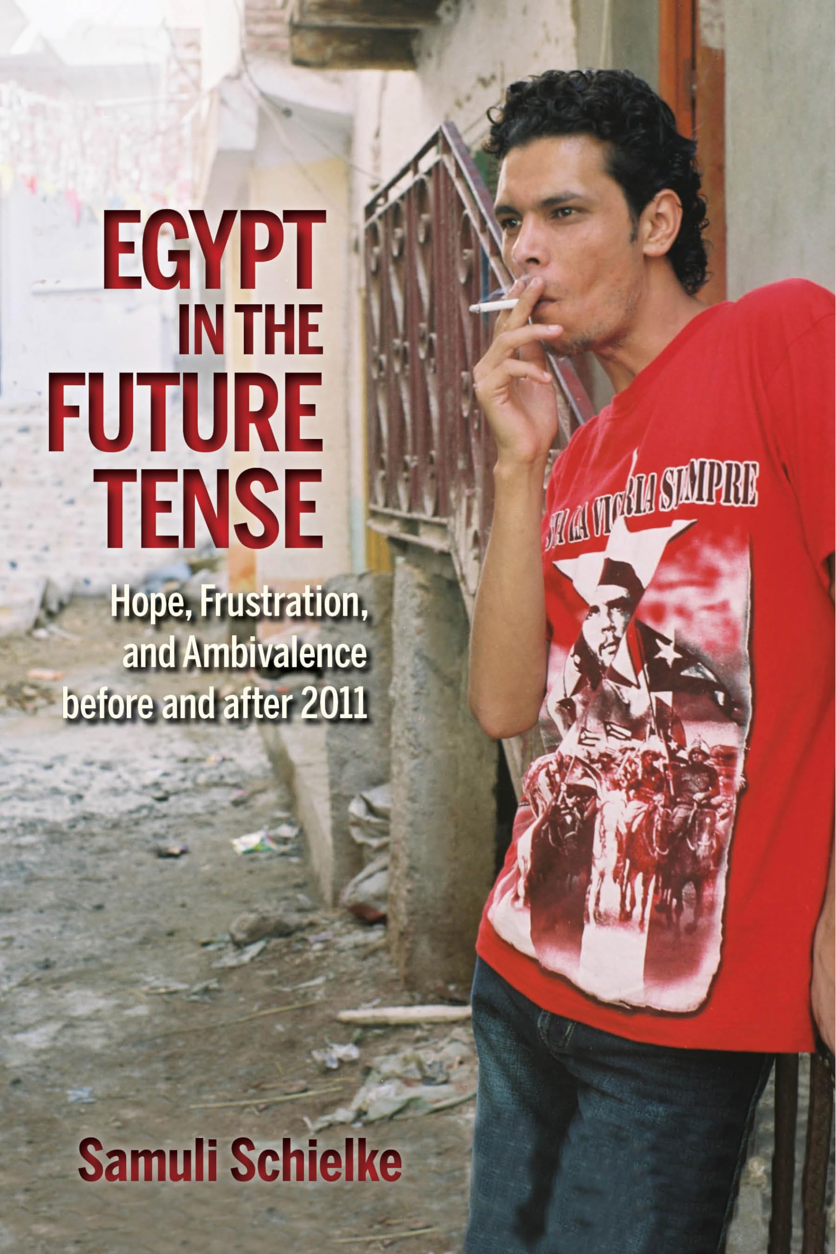 Egypt in the Future Tense: Hope, Frustration, and Ambivalence before and after 2011 (Public Cultures of the Middle East and Nort,Used