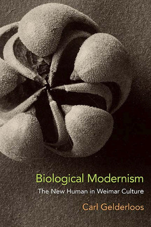 Biological Modernism: The New Human In Weimar Culture,Used