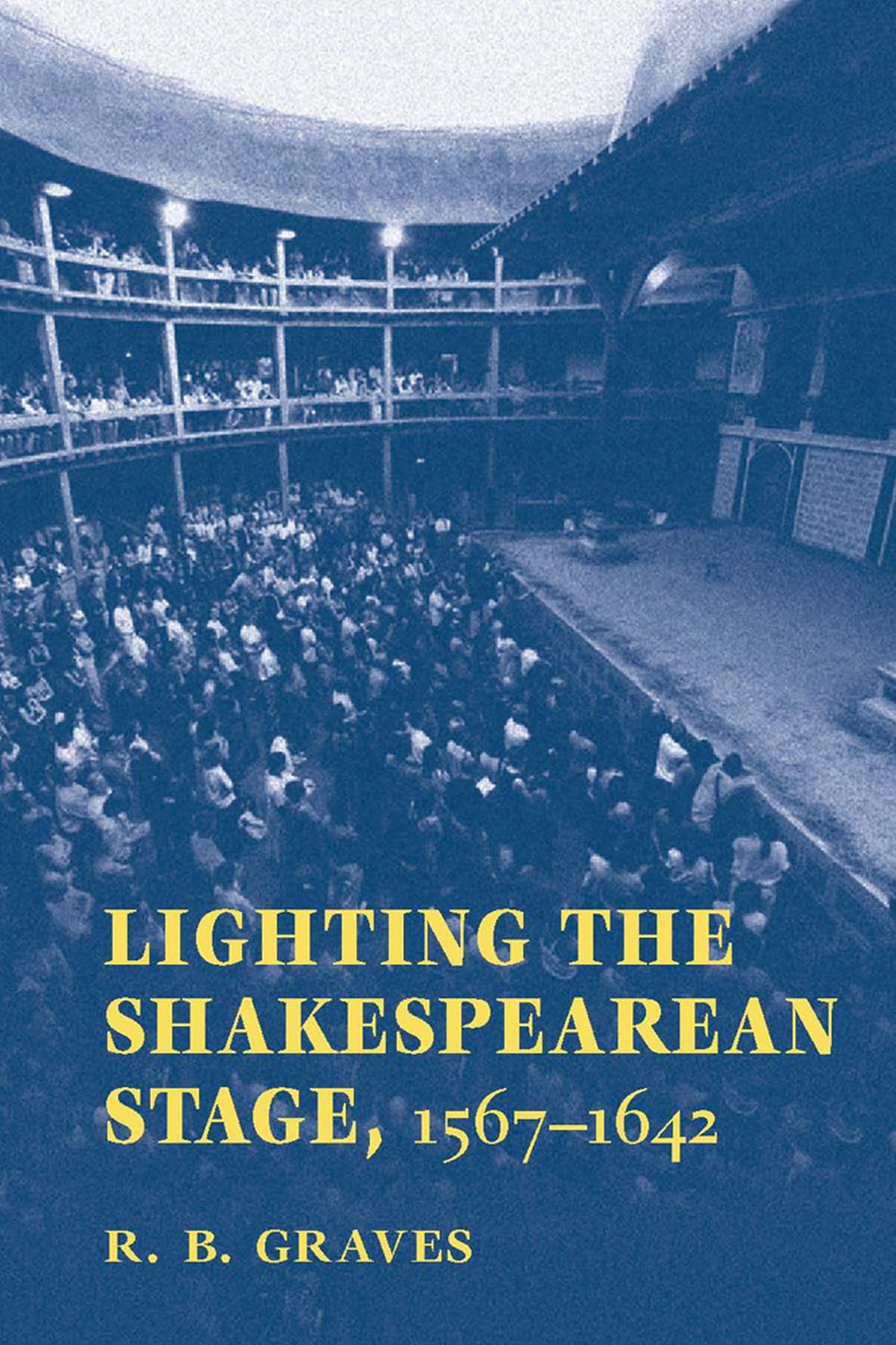 Lighting The Shakespearean Stage, 1567  1642,New