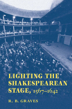Lighting The Shakespearean Stage, 1567  1642,New