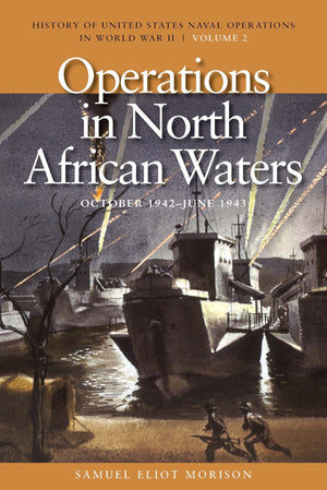 Operations in North African Waters, October 1942June 1943: History of United States Naval Operations in World War II, Volume 2
