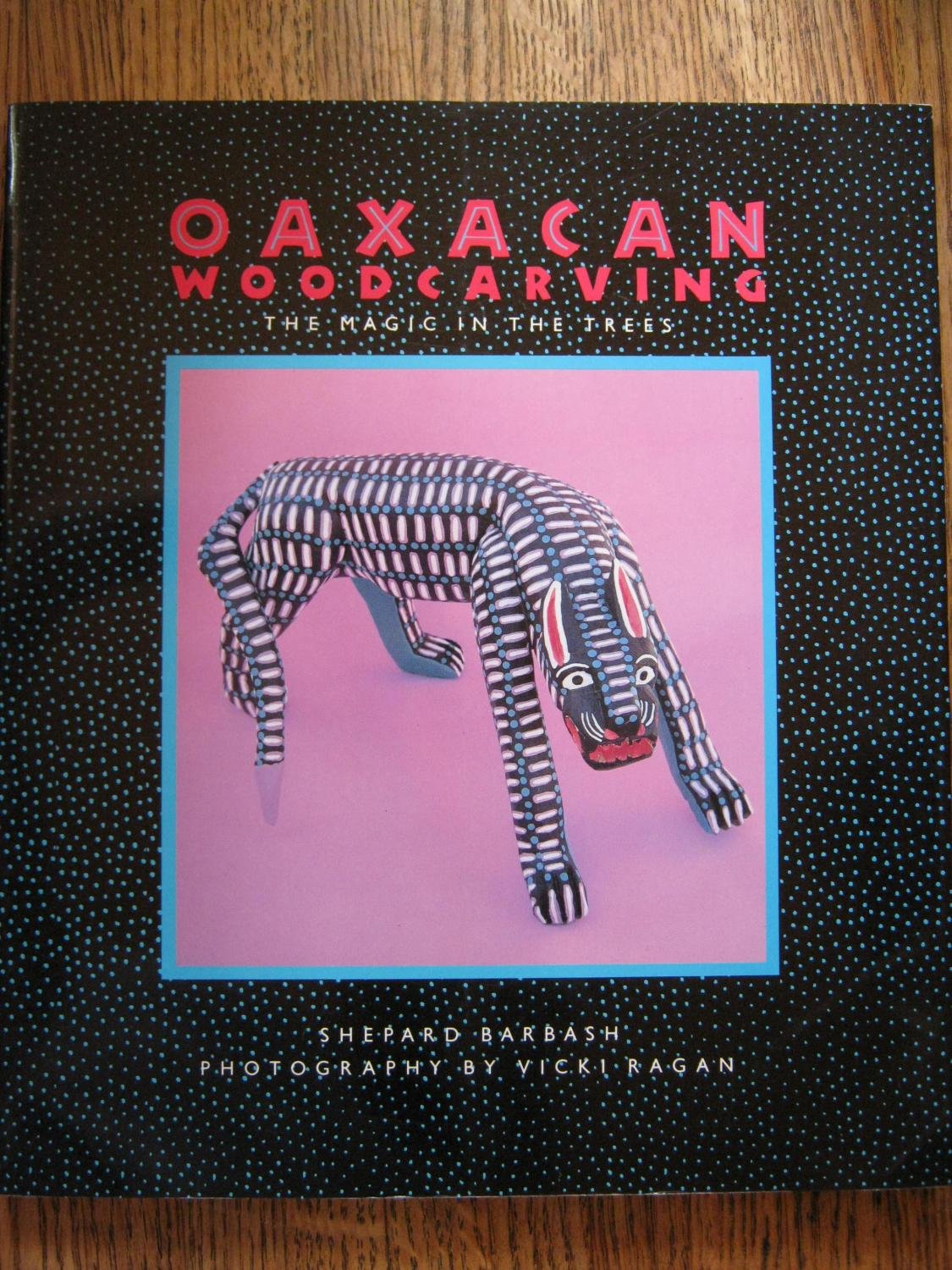 Oaxacan Woodcarving: The Magic in the Trees,New