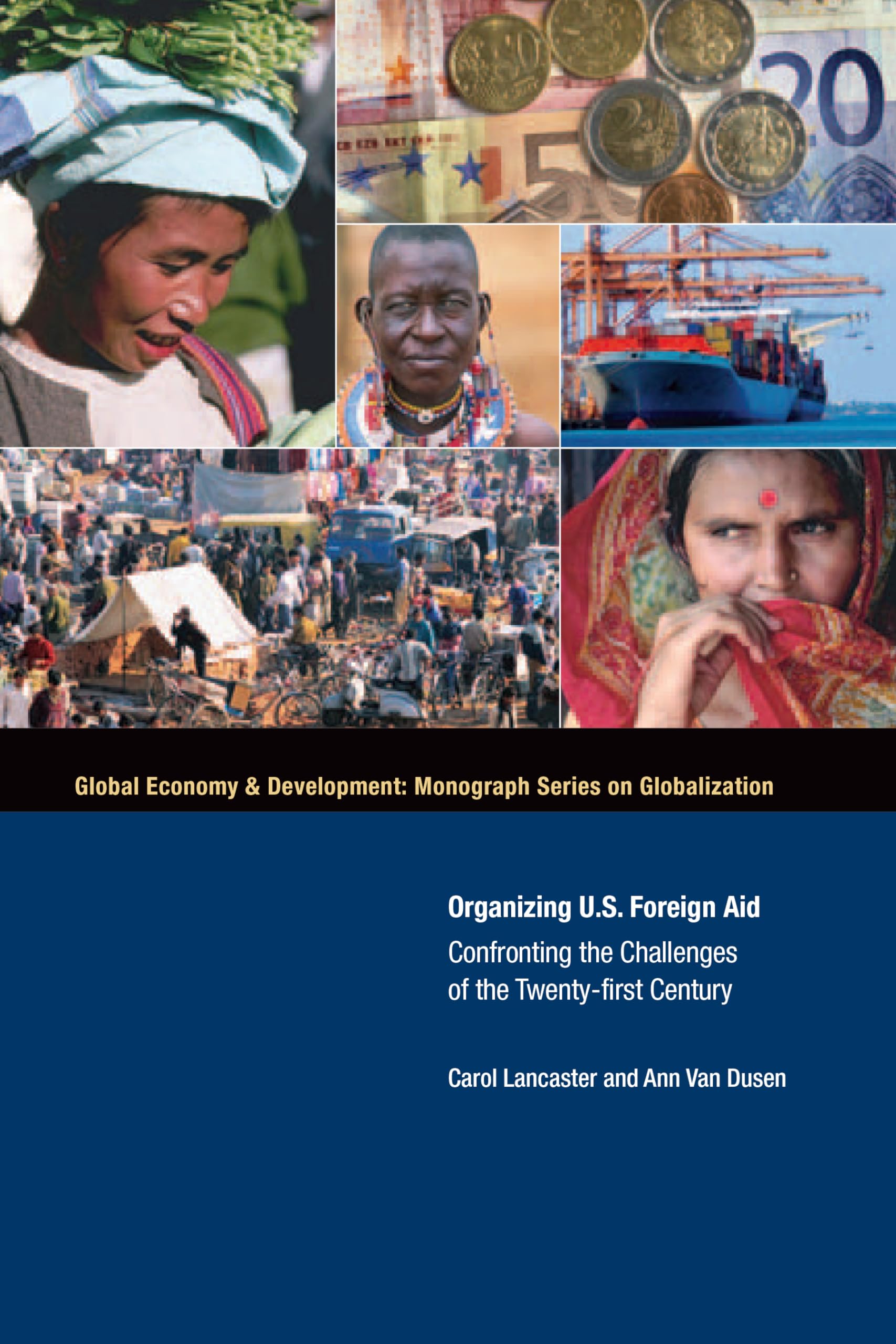 Organizing U.S. Foreign Aid: Confronting The Challenges Of The Twentyfirst Century (Global Economy & Development: Monograph Ser,New