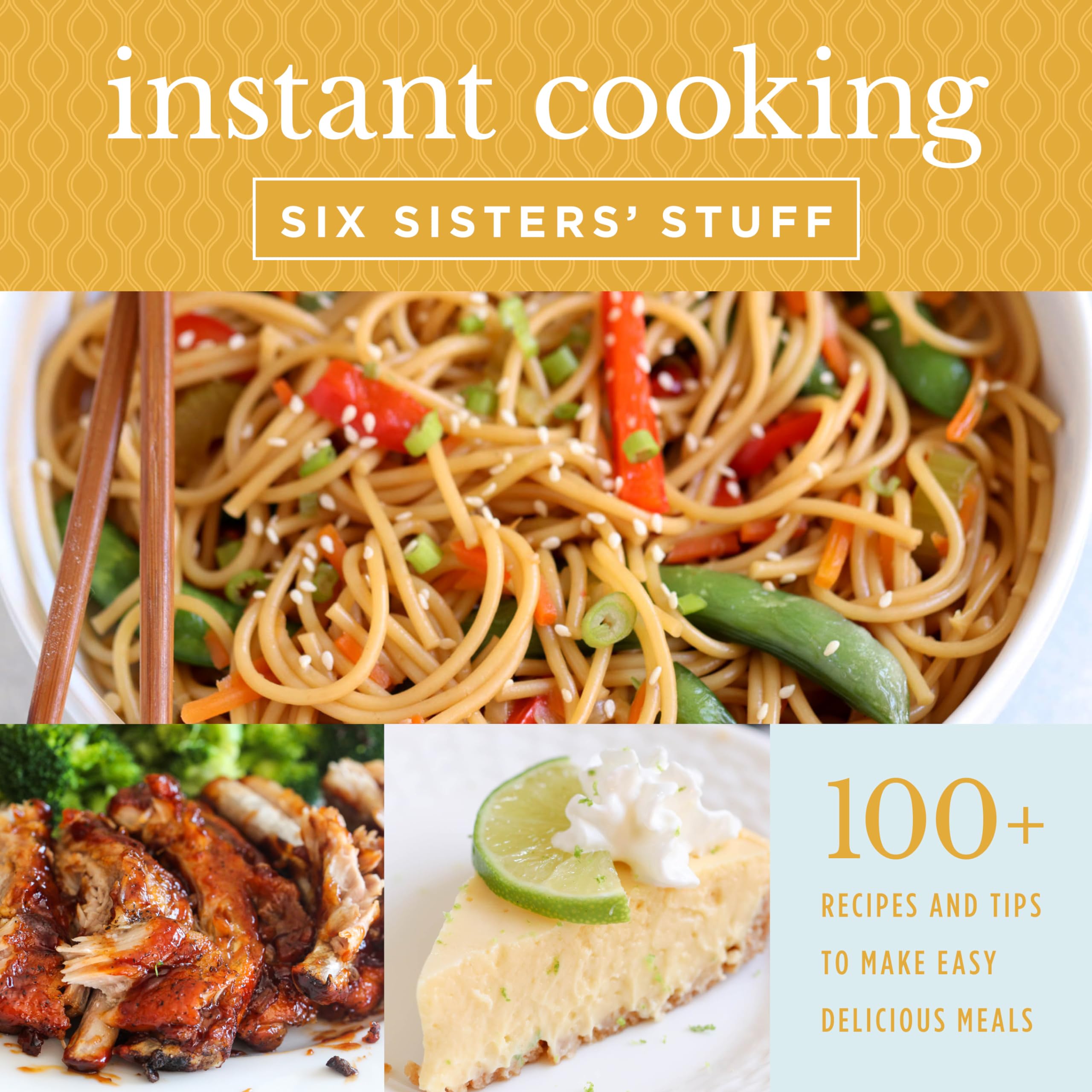 Instant Cooking With Six Sisters Stuff: A Fast, Easy, and Delicious Way to Feed Your Family