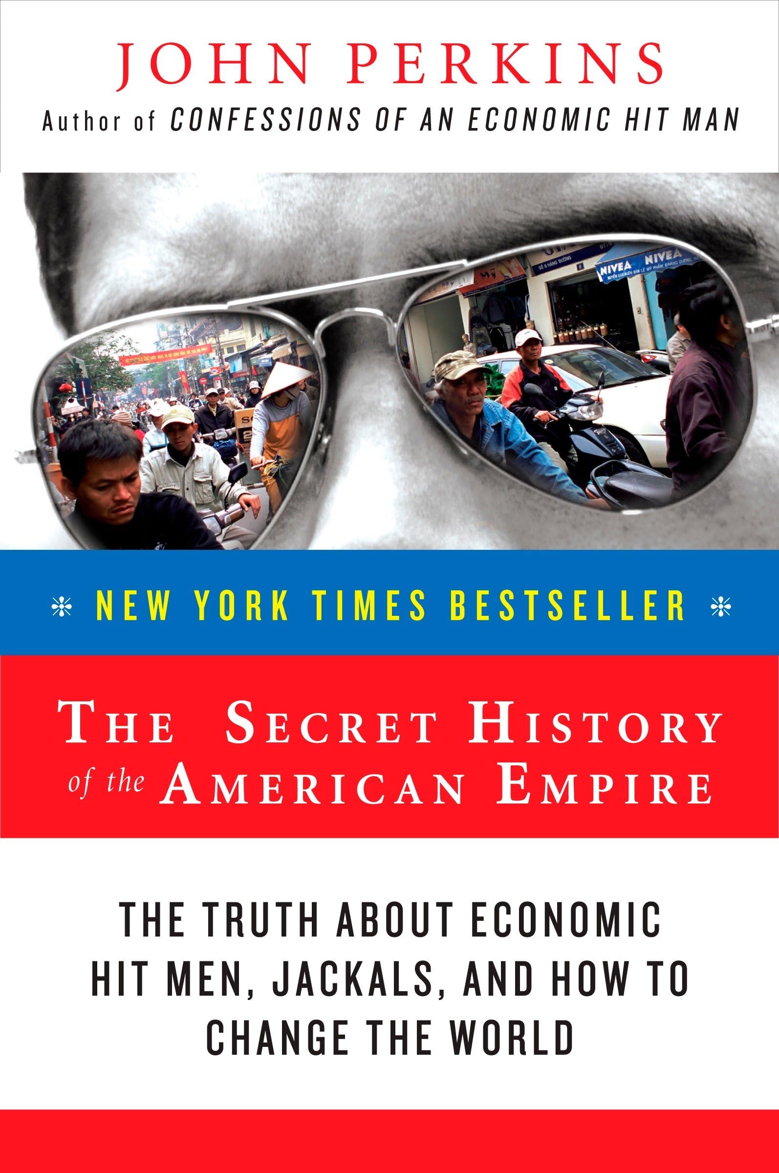 The Secret History of the American Empire: The Truth About Economic Hit Men, Jackals, and How to Change the World (John Perkins ,Used