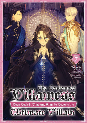 The Condemned Villainess Goes Back In Time And Aims To Become The Ultimate Villain (Light Novel) Vol. 7