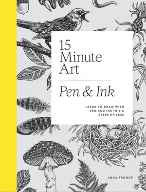15minute Art Pen and Ink: Learn to Draw with Pen and Ink in Six Steps or Less